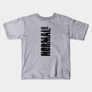 I miss normal (this is not normal) Kids T-Shirt